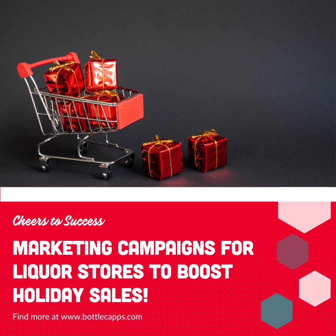 Cheers to Success: Marketing Campaigns for Liquor Stores to Boost Holiday Sales!