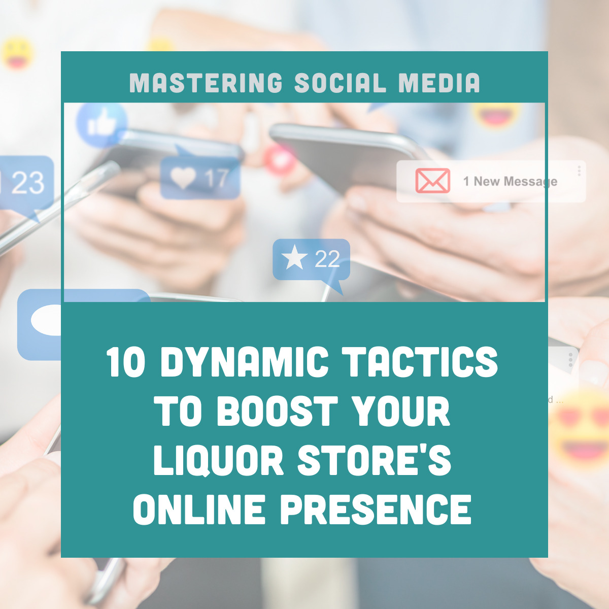 Mastering Social Media: 10 Dynamic Tactics to Boost Your Liquor Store’s Online Presence with BottleCapps